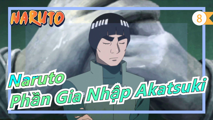 [Naruto] Thanh xuân tuổi trẻ của Rock Lee, Phần Gia Nhập Akatsuki_8