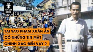 TẬP 76 - TẠI SAO ĐIỆP VIÊN PHẠM XUÂN ẨN LUÔN CÓ NHỮNG TIN MẬT CHÍNH XÁC ĐẾN VẬY? | ĐÀM ĐẠO LỊCH SỬ