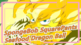 [SpongeBob SquarePants] Seafood Dragon Ball