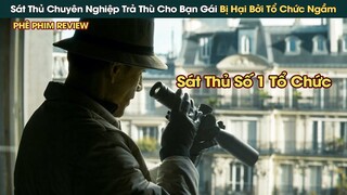 Sát Thủ Chuyên Nghiệp Lên Kế Hoạch Trả Thù Cho Bạn Gái Bị Hại Bởi Tổ Chức Ngầm || Phê Phim Review