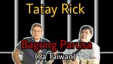 TATAY RICK: BAGONG PARUSA (sa Taiwan)