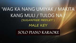 'WAG KA NANG UMIYAK / MAKITA KANG MULI / TULOG NA /(SUGARFREE MEDLEY ) ( MALE KEY )