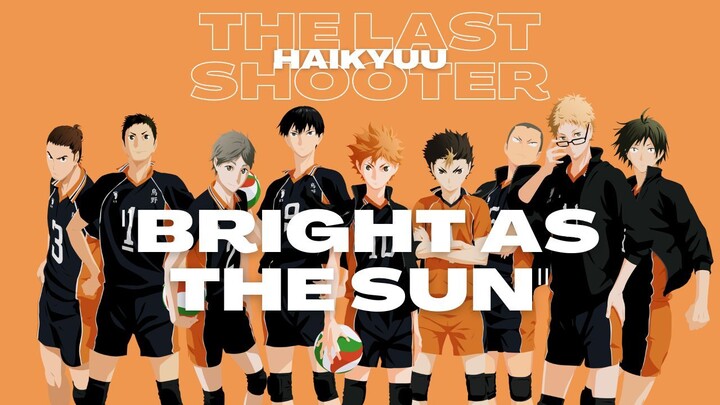 THE LAST SHOOTER (AMV HAIKYUU) "BRIGHT AS THE SUN"