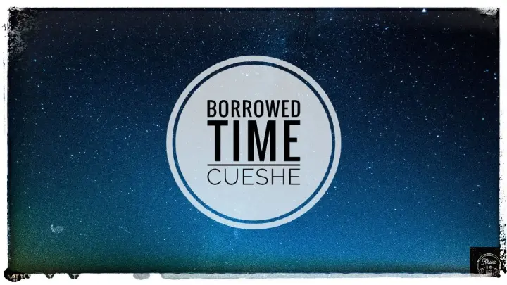 CUESHE-BORROWED TIME(LYRICS)