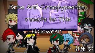 Bnha And Creepypastas reacts to (This Is Halloween)[Pt 3]