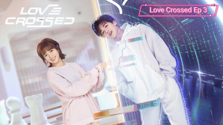 Love Crossed Episode 3| Sub Indo