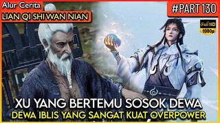 XU YANG BERTEMU SOSOK DEWA IBLIS SANGAT KUAT MENGAJAK PERANG ! - Alur Cerita Donghua #LQSWN PART 130