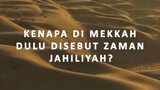 KENAPA DI MEKAH DULU DISEBUT ZAMAN JAHILIYYAH ?