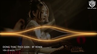 DÒNG THÁC THỜI GIAN - BT REMIX ll NHẠC HOA REMIX HOT TIK TOK 2023