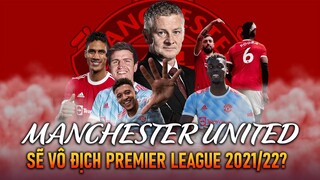 7 LÝ DO tin rằng MANCHESTER UNITED sẽ vô địch Premier League mùa giải 2021/2022!