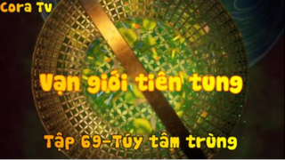 Vạn giới tiên tung_Tập 69-Túy tâm trùng