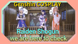 [Genshin Impact COSPLAY] Raiden Shogun, we are here to check