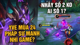 Tốp Mỡ | YVE PHÁP SƯ MẠNH NHÌ GAME MÙA 24: NHÂY SỐ 2 KO AI SỐ 1 | MLBB