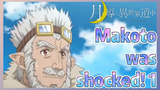 Makoto was shocked! 1