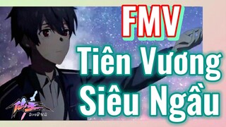 [Nhật Ký Của Tiên Vương] FMV | Tiên Vương Siêu Ngầu