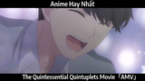 The Quintessential Quintuplets Movie「AMV」Hay Nhất