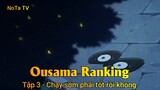 Ousama Ranking Tập 3 - Chạy sớm phải tốt rồi không