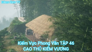 Kiếm Vực Phong Vân TẬP 46-CAO THỦ KIẾM VƯƠNG