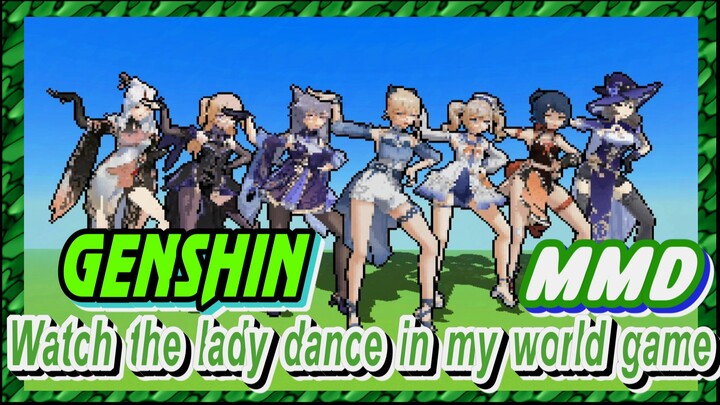 [Genshin  MMD]  Watch the lady dance in my world game