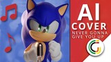 Sonic sings Never Gonna Give You Up (AI Cover)