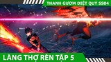 Review Thanh Gươm Diệt Quỹ  Làng Thợ Rèn Tập 5 ,  Tóm Tắt Thanh Gươm Diệt Quỹ SS4 , Hero Anime