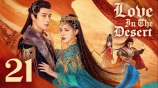 🇨🇳EP 21 | LITD: Desert Romance (2O24)[EngSub]