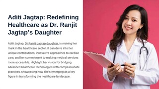 Aditi Jagtap: Redefining Healthcare as Dr. Ranjit Jagtap’s Daughter