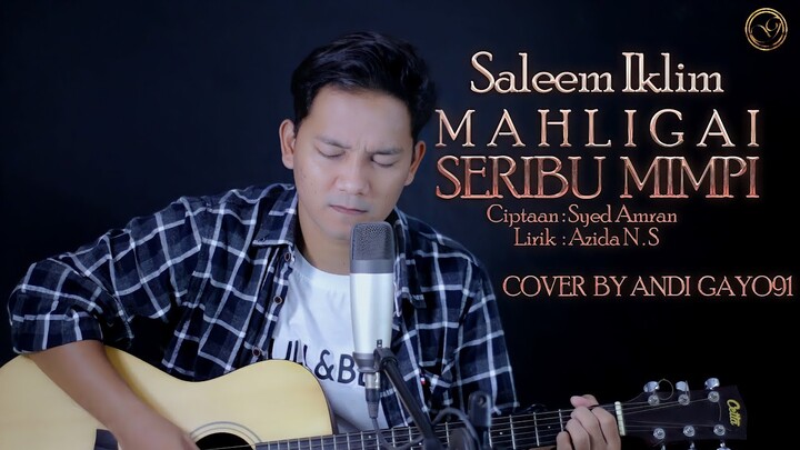 MAHLIGAI SERIBU MIMPI - SALEEM IKLIM || COVER BY ANDI GAYO91 ( AKUSTIK VERSION )