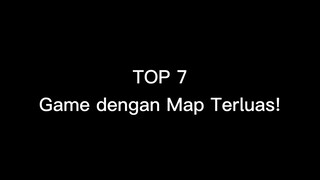 TOP 7 Game Dengan Map Terluas!