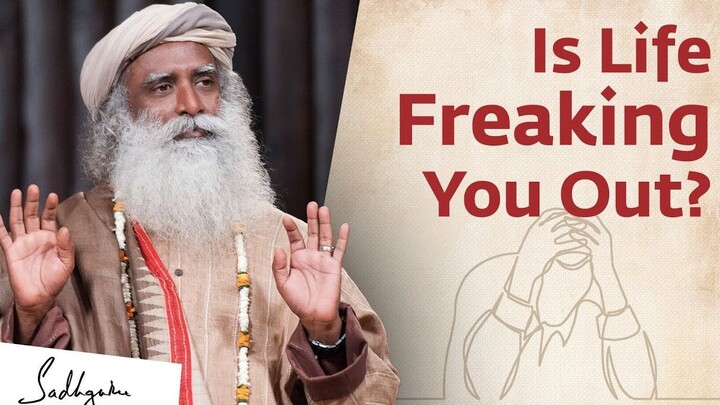 Is Life Freaking You Out_ The Reason People Lose Their Balance - Sadhguru