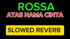 ROSSA - ATAS NAMA CINTA (SLOWED REVERB)