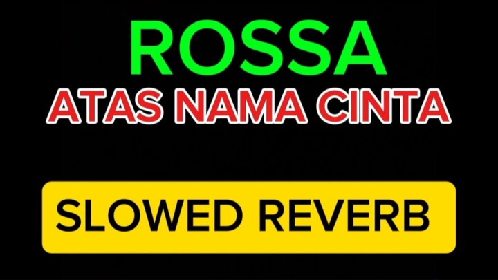 ROSSA - ATAS NAMA CINTA (SLOWED REVERB)
