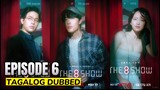 𝐓𝐡𝐞 8. 𝐒𝐡𝐨𝐰 Episode 6 Tagalog Dubbed HD
