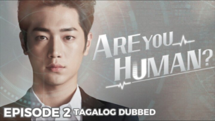 Are You Human? Episode 2 Tagalog Dubbed