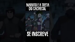 NARUTO E A TRETA DO CACHECOL