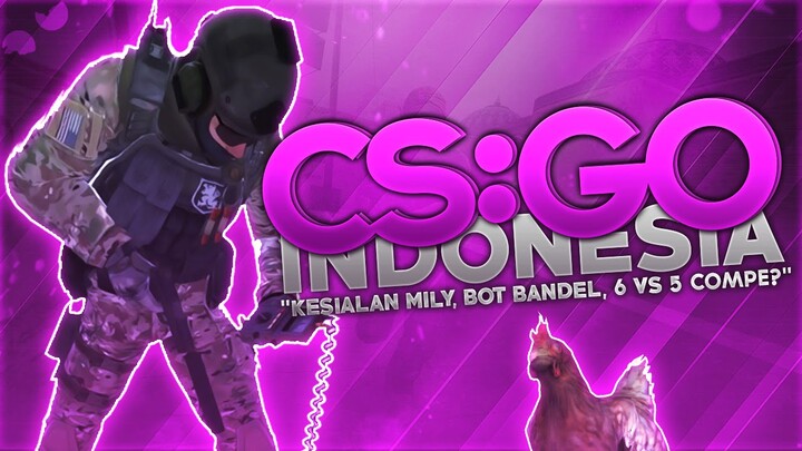 CS:GO Indonesia - 'Kesialan Mily, Bot Bandel, 6 vs 5 Competitive?'