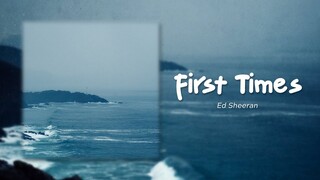 Ed Sheeran - First Times (Lyrics)