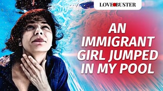 An Immigrant Girl Jumped In My Pool | @LoveBusterShow