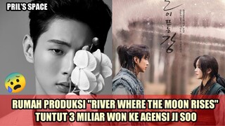 KASIHAN! RUMAH PRODUKSI RIVER WHERE THE MOON RISES TUNTUT 3 MILIAR WON KE AGENSI JI SOO