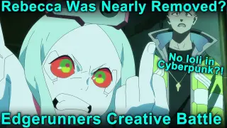 Rebecca Nearly Removed?! Creative Battle Behind Cyberpunk Edgerunners! Trigger's Win!