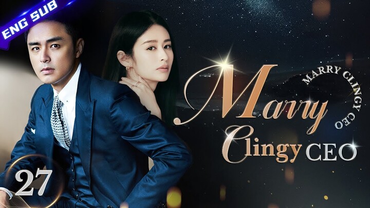 【Multi-sub】Marry Clingy CEO EP27 | Marriage First, Love Later | Ming Dao, Ying Er | CDrama Base