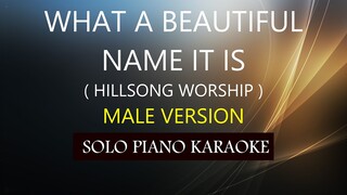 WHAT A BEAUTIFUL NAME IT IS ( MALE VERSION ) ( HILLSONG ) PH KARAOKE PIANO by REQUEST (COVER_CY)