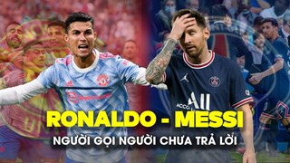 RONALDO - MESSI: NGƯỜI GỌI NGƯỜI CHƯA TRẢ LỜI!