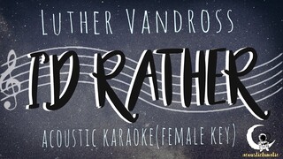 I'D RATHER Luther Vandross (Acoustic Karaoke/Female Key)