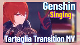[Genshin  Singing]  Tartaglia Transition MV