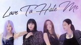 Love to hate me                  Blackpink