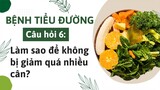 Bệnh tiểu đường: Làm sao để không bị giảm quá nhiều cân?