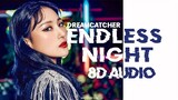 DREAMCATCHER - ENDLESS NIGHT  [8D AUDIO] USE HEADPHONES 🎧