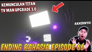 ENDING RAHASIA EPISODE 66 SKIBIDI TOILET! KEMUNCULAN TITAN TV MAN UPGRADE DI AKHIR VIDEO