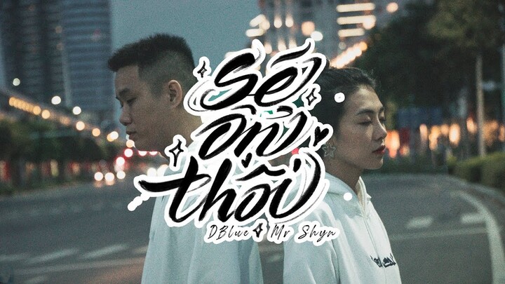 Sẽ Ổn Thôi - D.Blue ft. Mr.Shyn (Official MV)